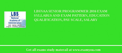 LBSNAA Senior Programmer 2018 Exam Syllabus And Exam Pattern, Education Qualification, Pay scale, Salary