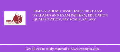 IRMA Academic Associates 2018 Exam Syllabus And Exam Pattern, Education Qualification, Pay scale, Salary