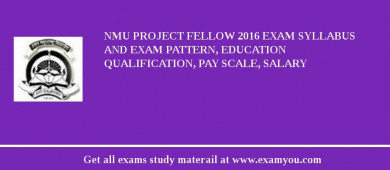 NMU Project Fellow 2018 Exam Syllabus And Exam Pattern, Education Qualification, Pay scale, Salary