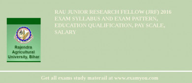 RAU Junior Research Fellow (JRF) 2018 Exam Syllabus And Exam Pattern, Education Qualification, Pay scale, Salary