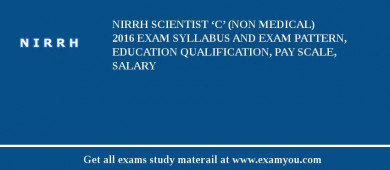 NIRRH Scientist ‘C’ (Non Medical) 2018 Exam Syllabus And Exam Pattern, Education Qualification, Pay scale, Salary