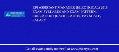 EPI Assistant Manager (Electrical) 2018 Exam Syllabus And Exam Pattern, Education Qualification, Pay scale, Salary