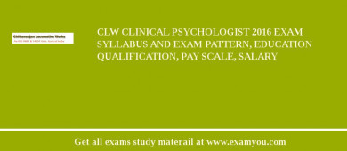CLW Clinical Psychologist 2018 Exam Syllabus And Exam Pattern, Education Qualification, Pay scale, Salary