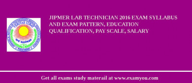 JIPMER Lab Technician 2018 Exam Syllabus And Exam Pattern, Education Qualification, Pay scale, Salary