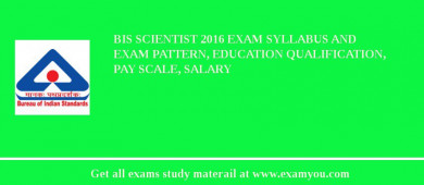 BIS Scientist 2018 Exam Syllabus And Exam Pattern, Education Qualification, Pay scale, Salary