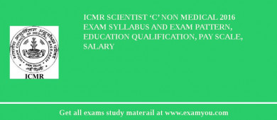 ICMR Scientist ‘C’ Non Medical 2018 Exam Syllabus And Exam Pattern, Education Qualification, Pay scale, Salary