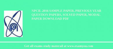 NPCIL 2018 Sample Paper, Previous Year Question Papers, Solved Paper, Modal Paper Download PDF
