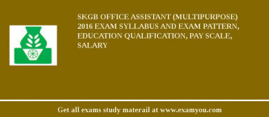 SKGB Office Assistant (Multipurpose) 2018 Exam Syllabus And Exam Pattern, Education Qualification, Pay scale, Salary