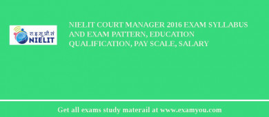 NIELIT Court Manager 2018 Exam Syllabus And Exam Pattern, Education Qualification, Pay scale, Salary