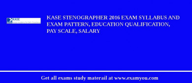 KASE Stenographer 2018 Exam Syllabus And Exam Pattern, Education Qualification, Pay scale, Salary