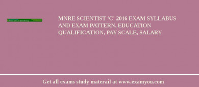 MNRE Scientist ‘C' 2018 Exam Syllabus And Exam Pattern, Education Qualification, Pay scale, Salary