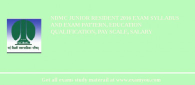 NDMC Junior Resident 2018 Exam Syllabus And Exam Pattern, Education Qualification, Pay scale, Salary