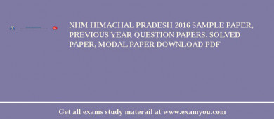 NHM Himachal Pradesh 2018 Sample Paper, Previous Year Question Papers, Solved Paper, Modal Paper Download PDF