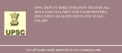 UPSC Deputy Director (Non-Technical) 2018 Exam Syllabus And Exam Pattern, Education Qualification, Pay scale, Salary