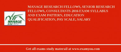 MANAGE Research Fellows, Senior Research Fellows, Consultants 2018 Exam Syllabus And Exam Pattern, Education Qualification, Pay scale, Salary