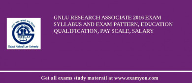 GNLU Research Associate 2018 Exam Syllabus And Exam Pattern, Education Qualification, Pay scale, Salary