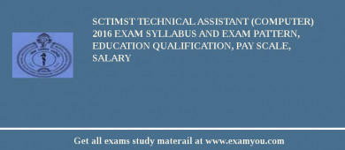 SCTIMST Technical Assistant (Computer) 2018 Exam Syllabus And Exam Pattern, Education Qualification, Pay scale, Salary