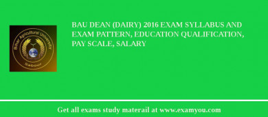 BAU Dean (Dairy) 2018 Exam Syllabus And Exam Pattern, Education Qualification, Pay scale, Salary