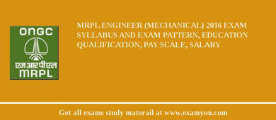 MRPL Engineer (Mechanical) 2018 Exam Syllabus And Exam Pattern, Education Qualification, Pay scale, Salary