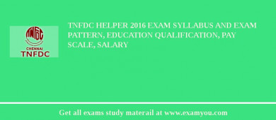 TNFDC Helper 2018 Exam Syllabus And Exam Pattern, Education Qualification, Pay scale, Salary