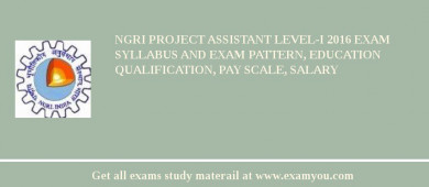 NGRI Project Assistant Level-I 2018 Exam Syllabus And Exam Pattern, Education Qualification, Pay scale, Salary