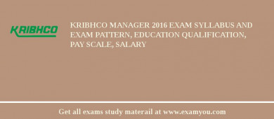 KRIBHCO Manager 2018 Exam Syllabus And Exam Pattern, Education Qualification, Pay scale, Salary