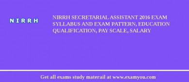 NIRRH Secretarial Assistant 2018 Exam Syllabus And Exam Pattern, Education Qualification, Pay scale, Salary