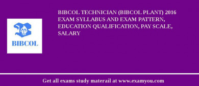 BIBCOL Technician (BIBCOL Plant) 2018 Exam Syllabus And Exam Pattern, Education Qualification, Pay scale, Salary