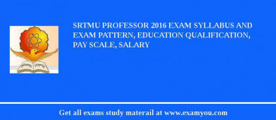 SRTMU Professor 2018 Exam Syllabus And Exam Pattern, Education Qualification, Pay scale, Salary