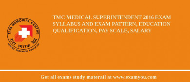 TMC Medical Superintendent 2018 Exam Syllabus And Exam Pattern, Education Qualification, Pay scale, Salary