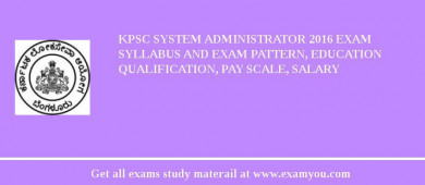 KPSC System Administrator 2018 Exam Syllabus And Exam Pattern, Education Qualification, Pay scale, Salary