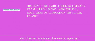 IIIM Junior Research Fellow (JRF) 2018 Exam Syllabus And Exam Pattern, Education Qualification, Pay scale, Salary