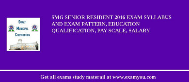 SMG Senior Resident 2018 Exam Syllabus And Exam Pattern, Education Qualification, Pay scale, Salary