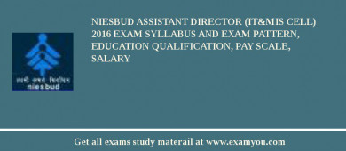 NIESBUD Assistant Director (IT&MIS Cell) 2018 Exam Syllabus And Exam Pattern, Education Qualification, Pay scale, Salary