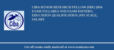 CIBA Senior Research Fellow (SRF) 2018 Exam Syllabus And Exam Pattern, Education Qualification, Pay scale, Salary