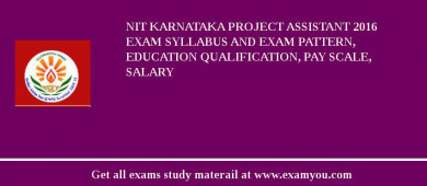 NIT Karnataka Project Assistant 2018 Exam Syllabus And Exam Pattern, Education Qualification, Pay scale, Salary