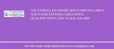 GSL Unskilled Grade 2018 Exam Syllabus And Exam Pattern, Education Qualification, Pay scale, Salary