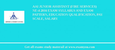 AAI Junior Assistant (Fire Services) NE-4 2018 Exam Syllabus And Exam Pattern, Education Qualification, Pay scale, Salary