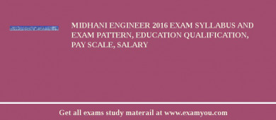 MIDHANI Engineer 2018 Exam Syllabus And Exam Pattern, Education Qualification, Pay scale, Salary