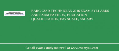 BARC CSSD Technician 2018 Exam Syllabus And Exam Pattern, Education Qualification, Pay scale, Salary