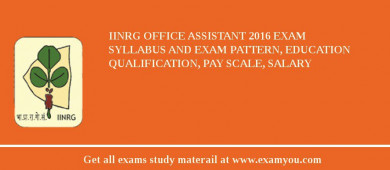IINRG Office Assistant 2018 Exam Syllabus And Exam Pattern, Education Qualification, Pay scale, Salary