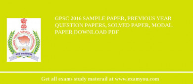 GPSC (Gujarat Public Service Commission (GPSC)) 2018 Sample Paper, Previous Year Question Papers, Solved Paper, Modal Paper Download PDF