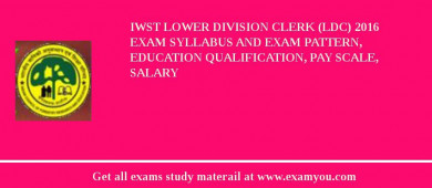 IWST Lower Division Clerk (LDC) 2018 Exam Syllabus And Exam Pattern, Education Qualification, Pay scale, Salary