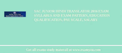 SAC Junior Hindi Translator 2018 Exam Syllabus And Exam Pattern, Education Qualification, Pay scale, Salary