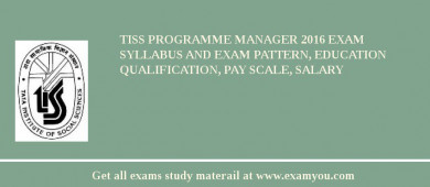 TISS Programme Manager 2018 Exam Syllabus And Exam Pattern, Education Qualification, Pay scale, Salary
