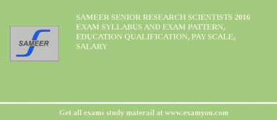 SAMEER Senior Research Scientists 2018 Exam Syllabus And Exam Pattern, Education Qualification, Pay scale, Salary