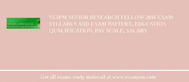 NCIPM Senior Research Fellow 2018 Exam Syllabus And Exam Pattern, Education Qualification, Pay scale, Salary