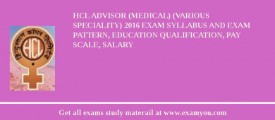 HCL Advisor (Medical) (Various Speciality) 2018 Exam Syllabus And Exam Pattern, Education Qualification, Pay scale, Salary