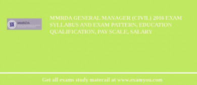 MMRDA General Manager (Civil) 2018 Exam Syllabus And Exam Pattern, Education Qualification, Pay scale, Salary