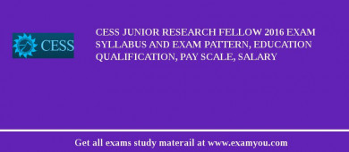 CESS Junior Research Fellow 2018 Exam Syllabus And Exam Pattern, Education Qualification, Pay scale, Salary